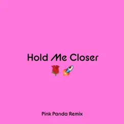 Hold Me Closer (Pink Panda Remix) Song Lyrics