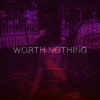 WORTH NOTHING - Single