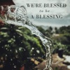 We're Blessed To Be a Blessing