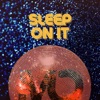 Sleep On It - Single