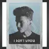 I Don't Know - Single album lyrics, reviews, download