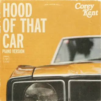 Hood of That Car (Piano Version) - Single by Corey Kent album reviews, ratings, credits