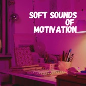 Soft Sounds of Motivation artwork