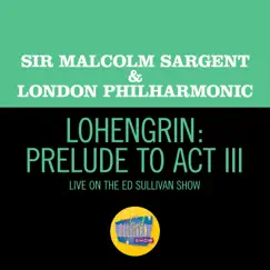 Lohengrin: Prelude to Act III (Live On The Ed Sullivan Show, June 15, 1958) Song Lyrics