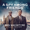 A Spy Among Friends: Kim Philby and the Great Betrayal (Unabridged) - Ben Macintyre