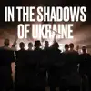 In The Shadows Of Ukraine (feat. The Rasmus) - Single album lyrics, reviews, download