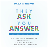 They Ask, You Answer : A Revolutionary Approach to Inbound Sales, Content Marketing, and Today's Digital Consumer, Revised & Updated - Marcus Sheridan
