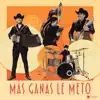 Más Ganas Le Meto - Single album lyrics, reviews, download