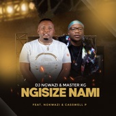 Ngisize Nami (feat. Nokwazi & Casswell P) artwork