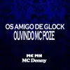 Os Amigo de Glock Ouvindo Mc Poze song lyrics