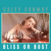 Caley Conway - Bliss Or Bust
