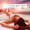 Sunshine Mix 2022: Chillout Lounge Relax, Ibiza Sunset Deep House, Buddha Relaxation del Mar, Paradise, Summertime Beach Party Electronic Music album lyrics, reviews, download