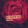 Be with Me - Single album lyrics, reviews, download