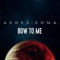 Bow to Me - Ashes of Soma lyrics
