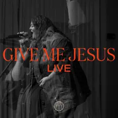 Give Me Jesus (feat. Kaitlyn Craig) [Live] Song Lyrics