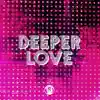 Deeper Love - Single album lyrics, reviews, download