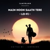 Main Hoon Saath Tere (Lo-Fi) - Single