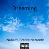 Stream & download Dreaming (feat. Bronze Nazareth) - Single