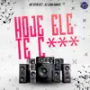 Stream & download HOJE ELE TE C*** (feat. DJ Luan Gomes) - Single