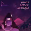 Bham Bhole Rudraya - Single album lyrics, reviews, download