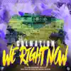 We Right Now (Colnation) [feat. GspStretch, crem crem, Saje, Cutty Ranks, Checky Strapp & College Boii] - Single album lyrics, reviews, download