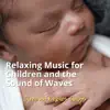 Relaxing Music for Children and the Sound of Waves album lyrics, reviews, download