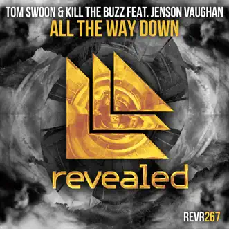 All the Way Down (feat. Jenson Vaughan) - Single by Tom Swoon & Kill The Buzz album reviews, ratings, credits