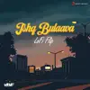 Ishq Bulaava (Lofi Flip) - Single album lyrics, reviews, download