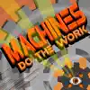 Machines Do the Work - Single album lyrics, reviews, download