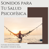 Sonidos para Tu Salud Psicofísica - Guitara Acoustica para Relajarse y Sanar el Alma - Various Artists