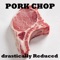 Pork Chop - drastically Reduced lyrics