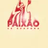 Paixão Se Evapora - Single album lyrics, reviews, download