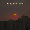 Replace You (feat. Thomas Reid) - Single album lyrics, reviews, download