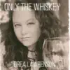 Only the Whiskey - Single album lyrics, reviews, download