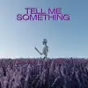 Stream & download Tell Me Something - Single