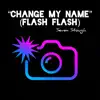Change My Name (Flash Flash) - Single album lyrics, reviews, download