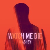 Watch Me Die (feat. ASHBY) artwork