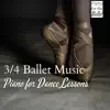 Stream & download 3/4 Ballet Music & Piano for Dance Lessons