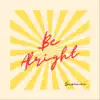 Stream & download Be Alright - Single