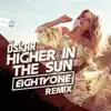 Higher in the Sun (Eightyone Remix) - Single album lyrics, reviews, download