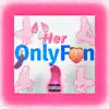Her OnlyFan - Single album lyrics, reviews, download
