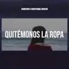 Quitemonos la Ropa - Single album lyrics, reviews, download