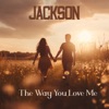 The Way You Love Me - Single