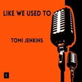 Tomi Jenkins - Like We Used To