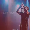 Only Love - EP album lyrics, reviews, download