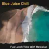 Fun Lunch Time with Hawaiian album lyrics, reviews, download