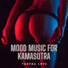 Mood Music for Kamasutra - Tantra Love - Sensual Ambient Music (Yoga Meditation) album lyrics, reviews, download