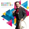 Alegría Mexicana (feat. Mariachi Vargas de Tecalitlán) album lyrics, reviews, download