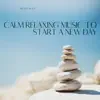 Calm Relaxing Music to Start a New Day album lyrics, reviews, download