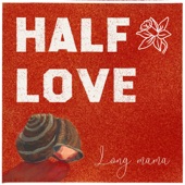 Long Mama - Half Love